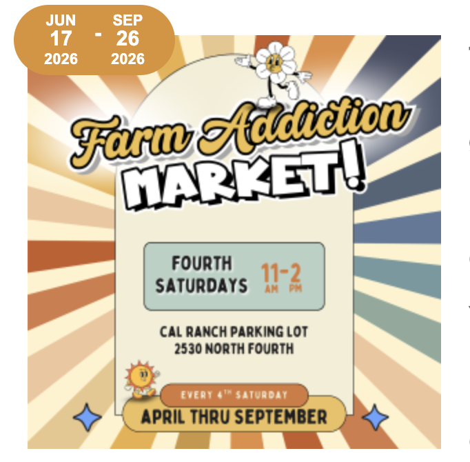 farm SAddiction market Fourth Saturdays April - September 11 AM - 2 PM CAL ranch parking lot on 4th street