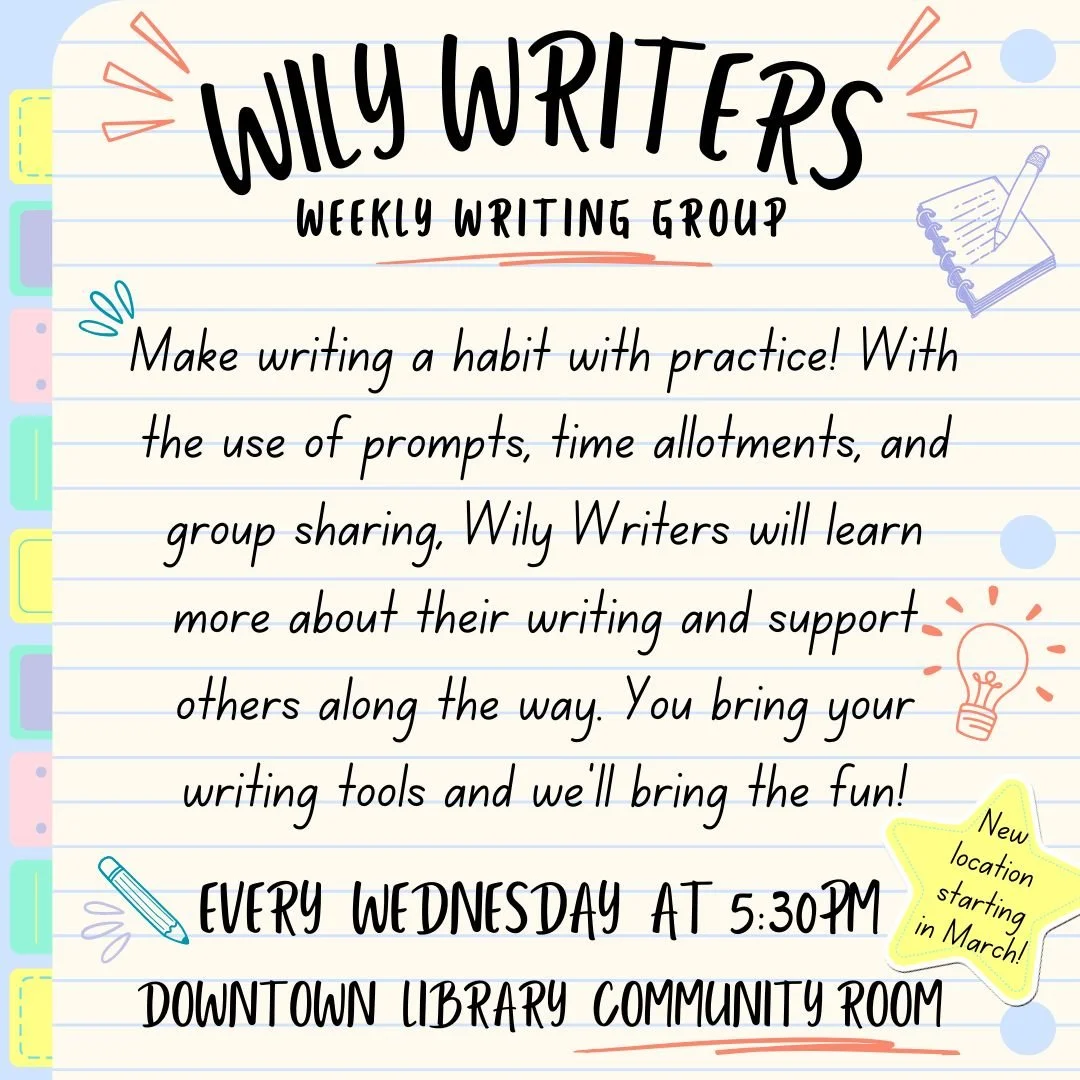 Willy Writers Wednesday Night Writer Group at the Flagstaff Public Library Downtown, 5:30 PM, everyone welcome, improved your writing through work with prompts group sharing and weekly practice