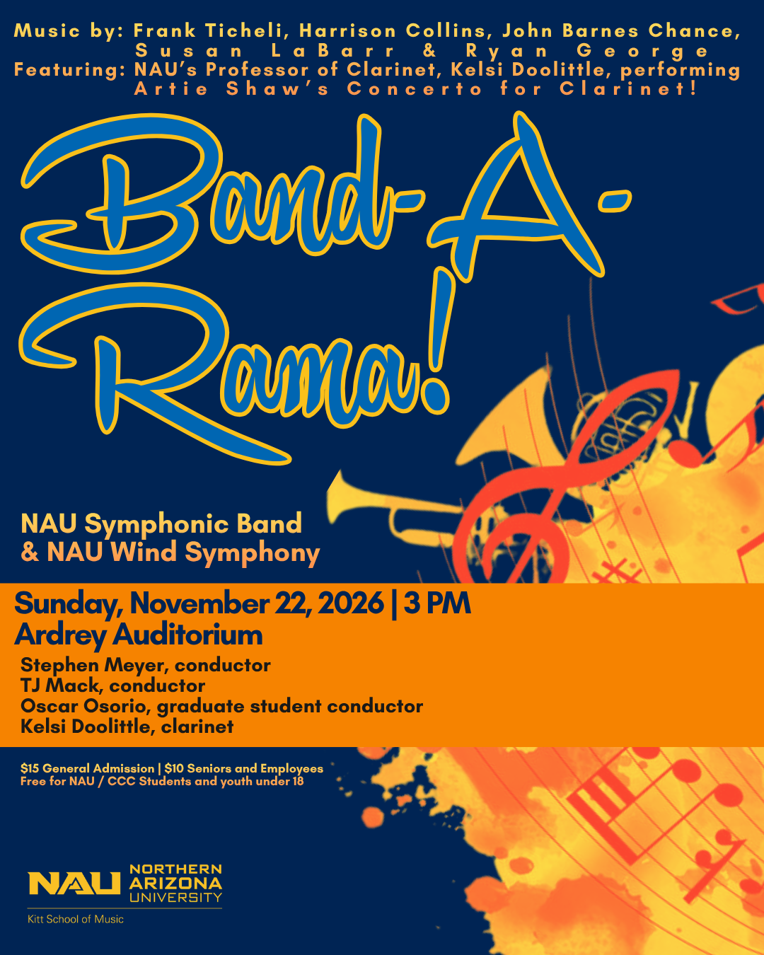 Band-A-Rama!  NAU Symphonic Band  NAU Wind Symphony  Stephen Meyer, conductor  TJ Mack, conductor  Oscar Osorio, graduate student conductor  Kelsi Doolittle, clarinet  Featuring music by Frank Ticheli, Harrison Collins, John Barnes Chance, Susan LaBa