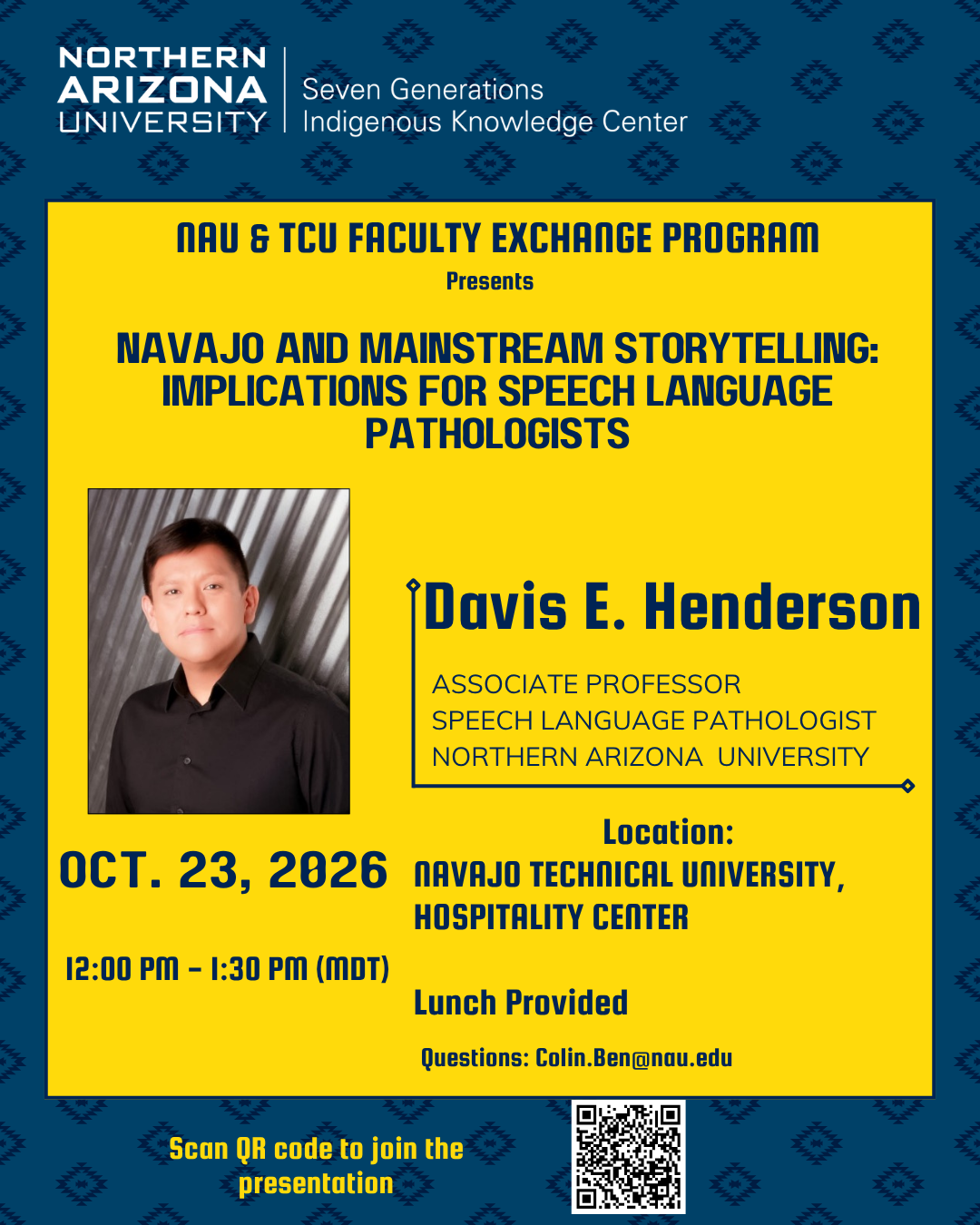 Northern Arizona University, Seven Generations Indigenous Knowledge Center. NAU & TCU Faculty Exchange Program presents, Navajo and Mainstream Storytelling: Implications for Speech Language Pathologists by Davis E. Henderson, Associate Professor, Spe