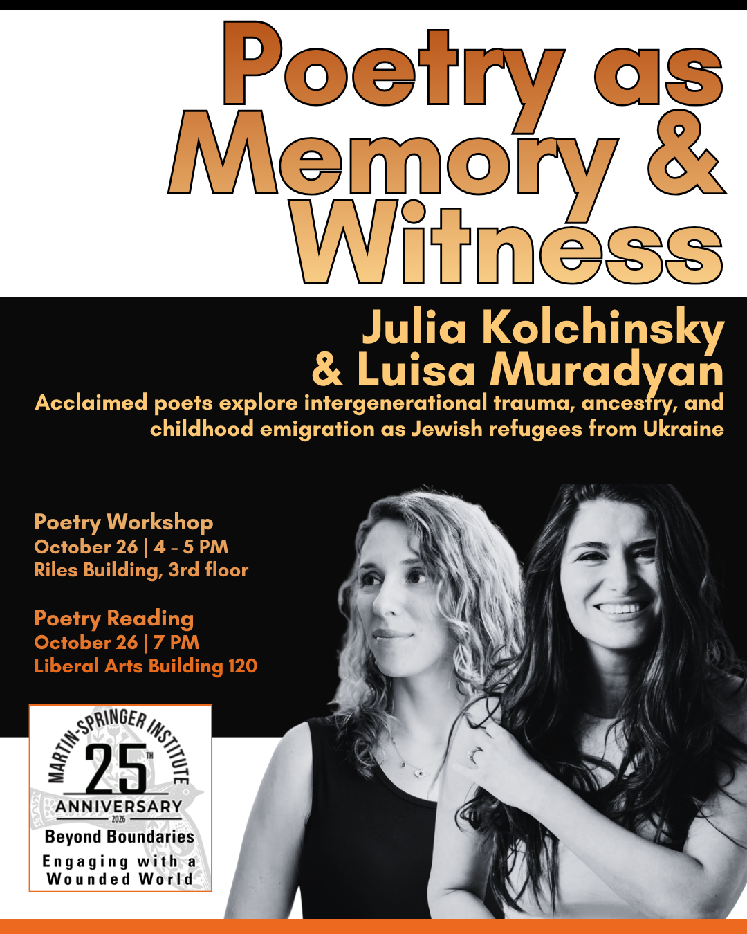 Join The Martin-Springer Institute for an evening of poetry with Julia Kolchinsky and Luisa Muradyan  Poetry as Memory and Witness  Acclaimed poets explore intergenerational trauma, ancestry, and childhood emigration as Jewish refugees from Ukraine  