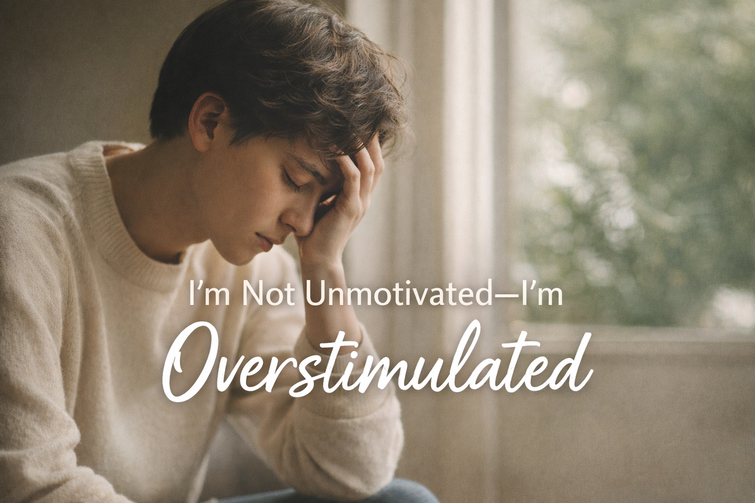 “I’m not unmotivated—I’m overstimulated”