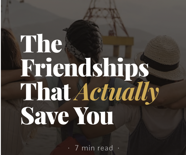 The Friendships That Actually Save You..