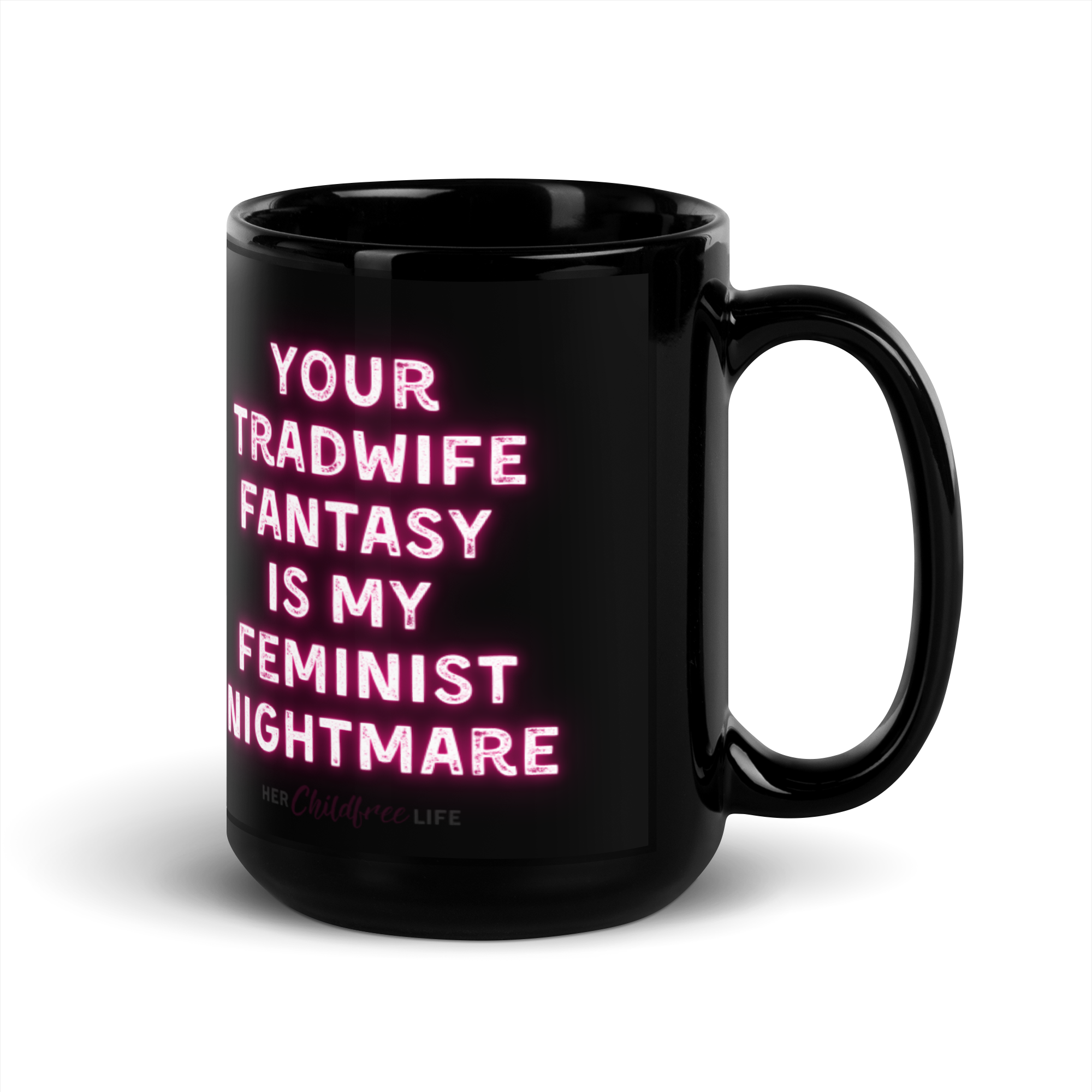 Your Tradwife Fantasy is my Feminist Nightmare - Mug