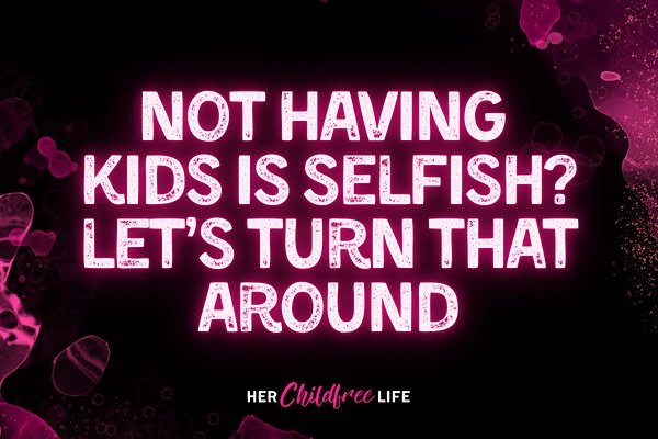 New blog post is up tackling the topic of when people accuse childfree folks of being selfish. 💖Link in bio 💖 www.herchildfreelife.com
