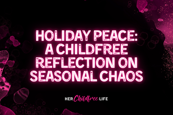 Holiday Peace: A Childfree Reflection on Seasonal Chaos