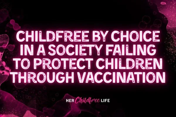 Being childfree by choice is often framed as a personal preference, but increasingly it feels like a rational response to a society that demands reproduction while retreating from its responsibility to protect children. As childhood vaccine guidance 