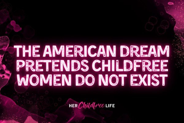 ✨ New Post✨  The American Dream Pretends Childfree Women Do Not Exist

Childfree women challenge the patriarchy simply by existing because we are proof that there is more than one script women can follow. The patriarchy, as we know, would prefer wome