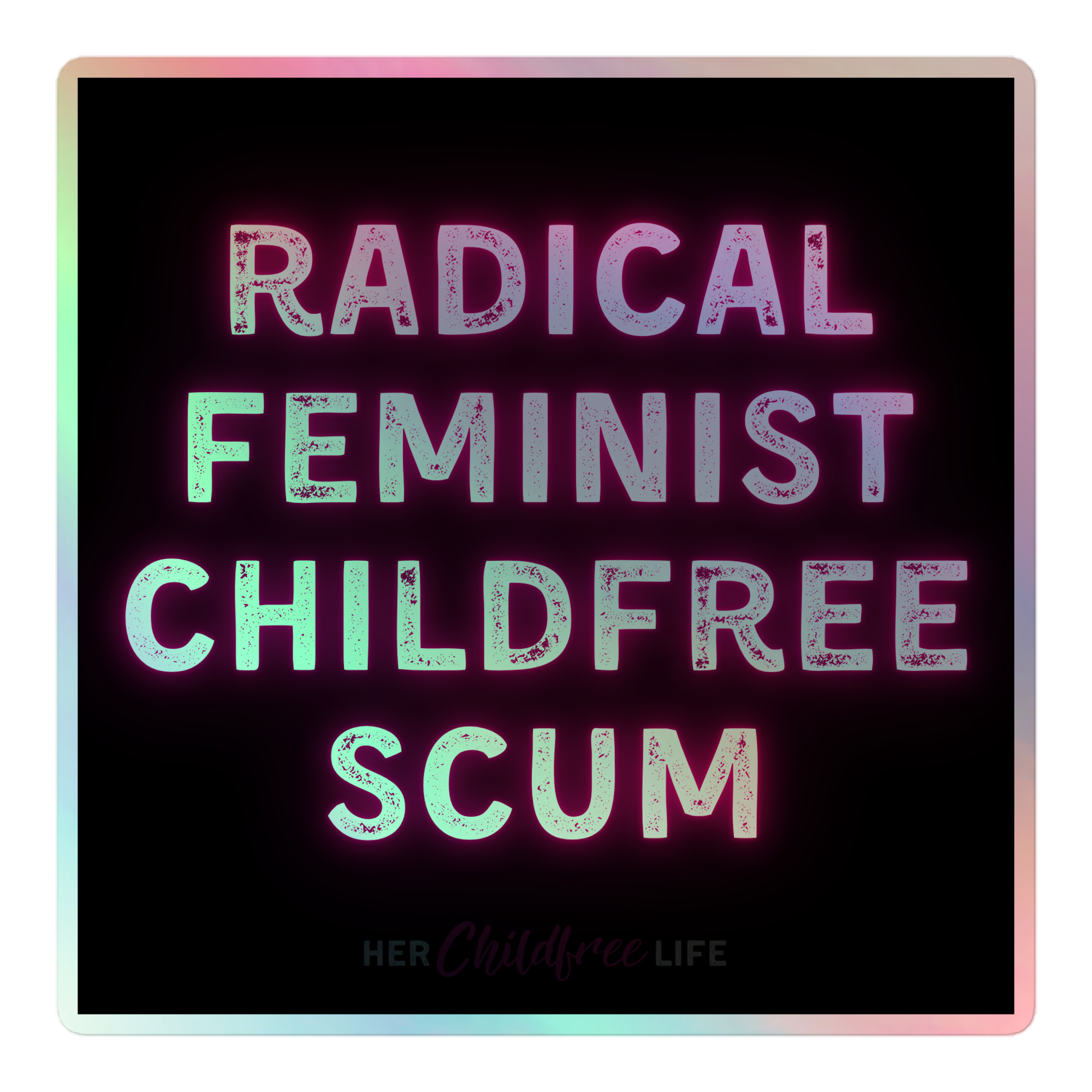 Radical Feminist Childfree Scum - Holographic sticker