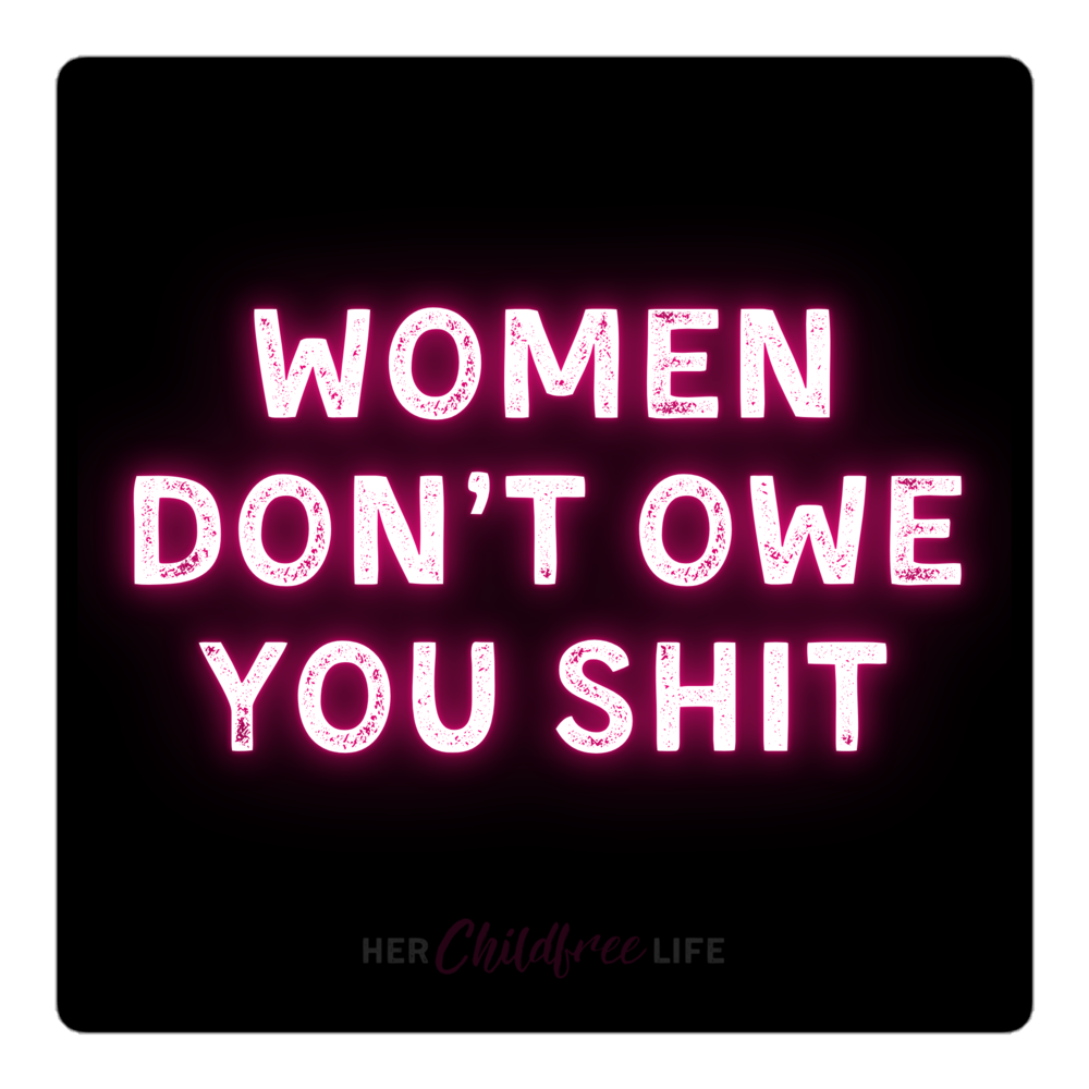 Women Don't Owe You Shit - Sticker