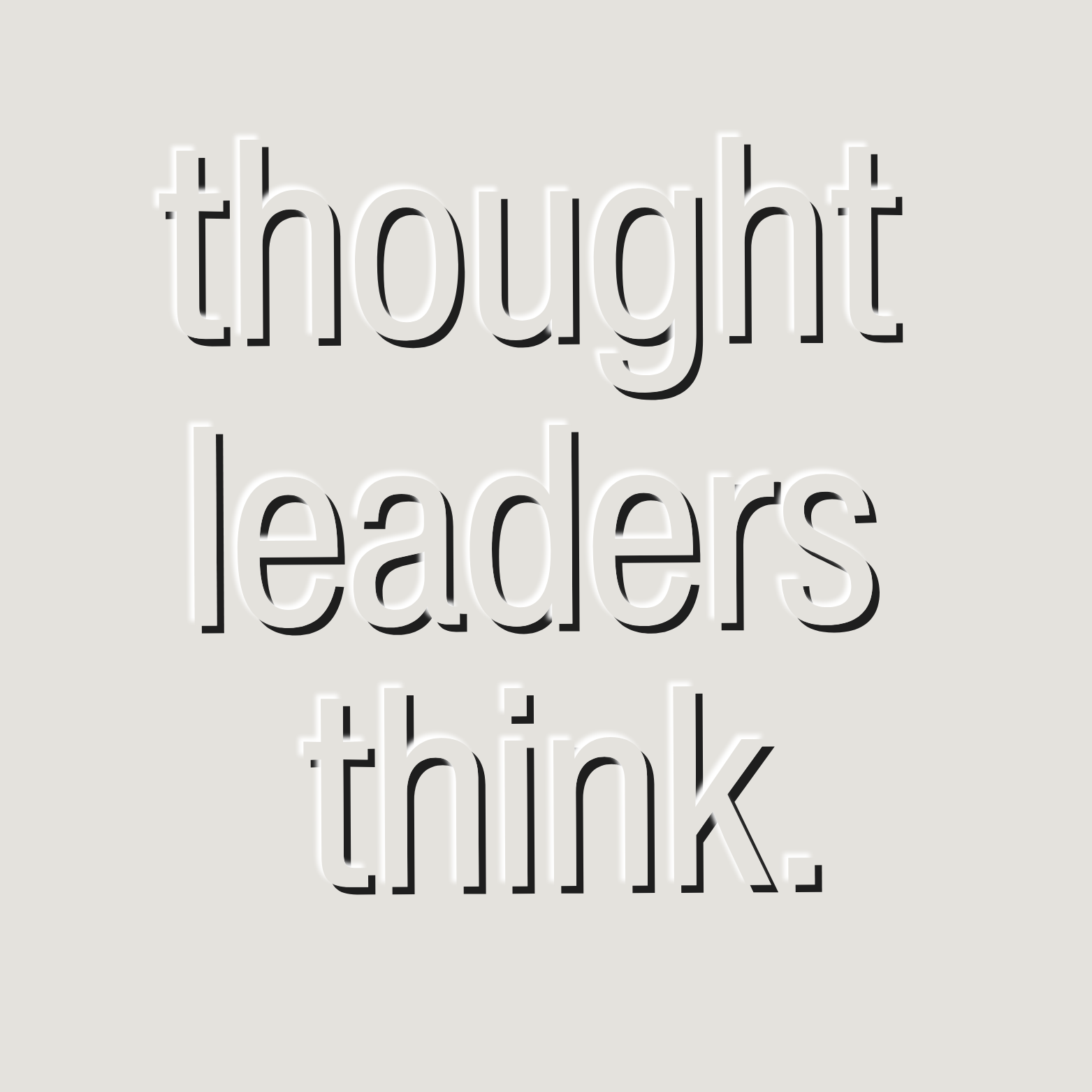 Thought leaders think. 💭

But they also feel, observe, and react.
They embed themselves in deeply rooted community structures, and they don’t hide the weird parts or shy away from making their voices heard.

You don’t call yourself a thought leader 