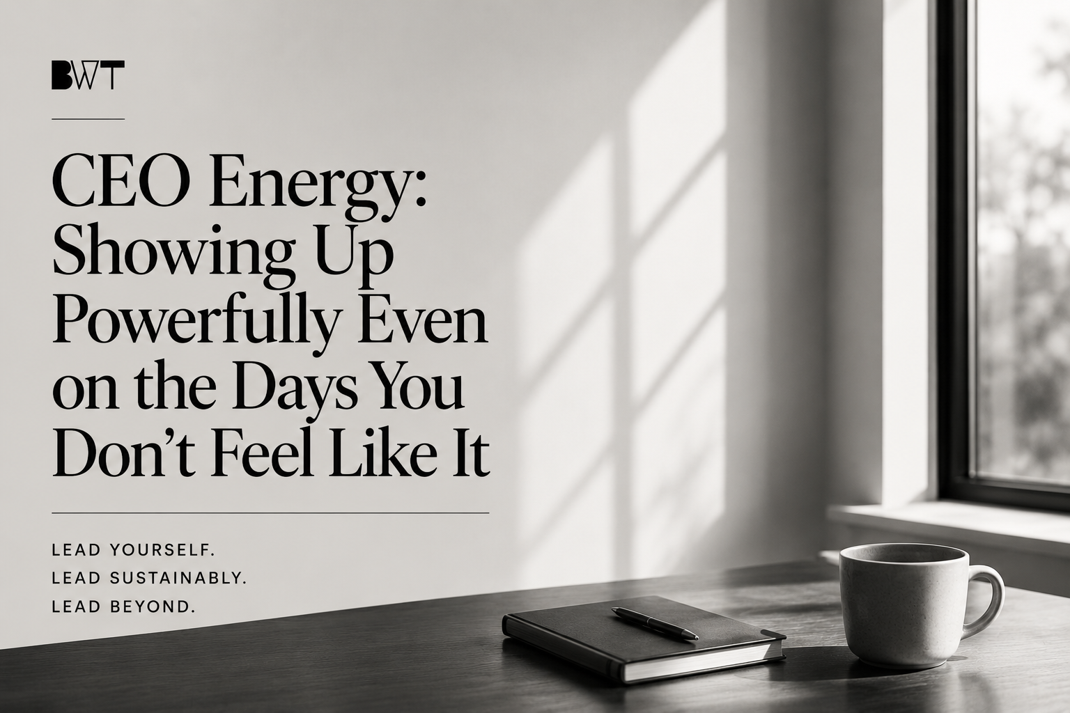 CEO Energy: Showing Up Powerfully Even on the Days You Don’t Feel Like It