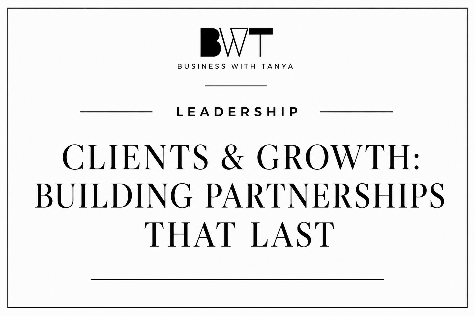 Clients &amp; Growth: Building Partnerships That Last