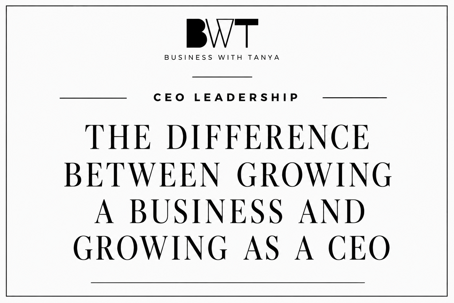 The Difference Between Growing a Business and Growing as a CEO.