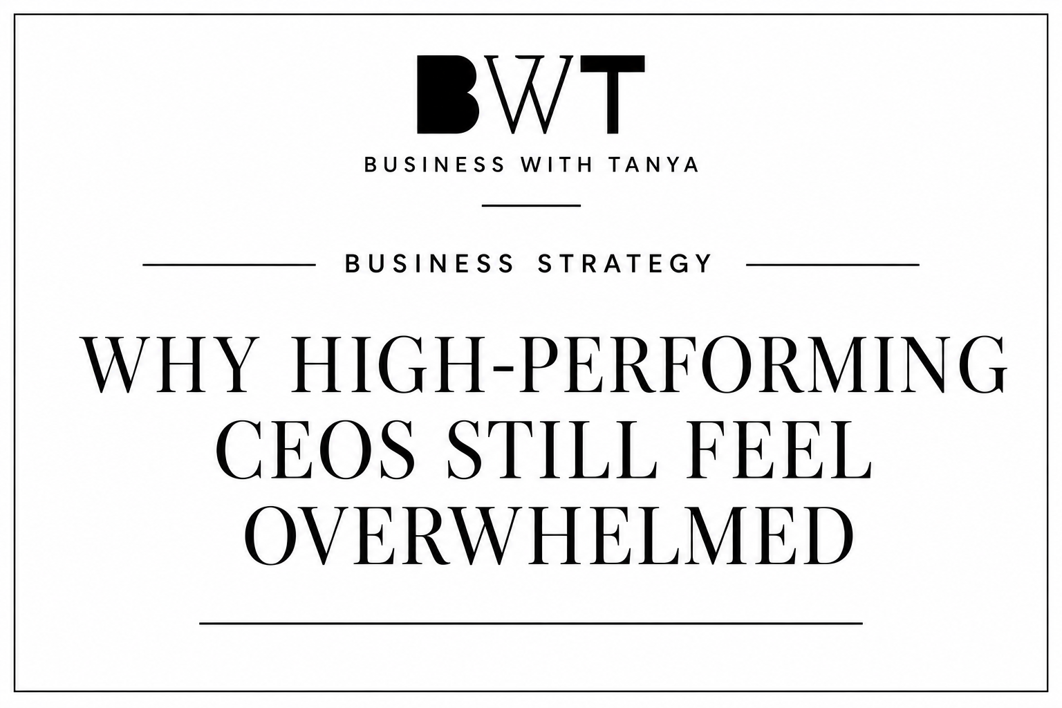 Why High Performing CEOs Still Feel Overwhelmed