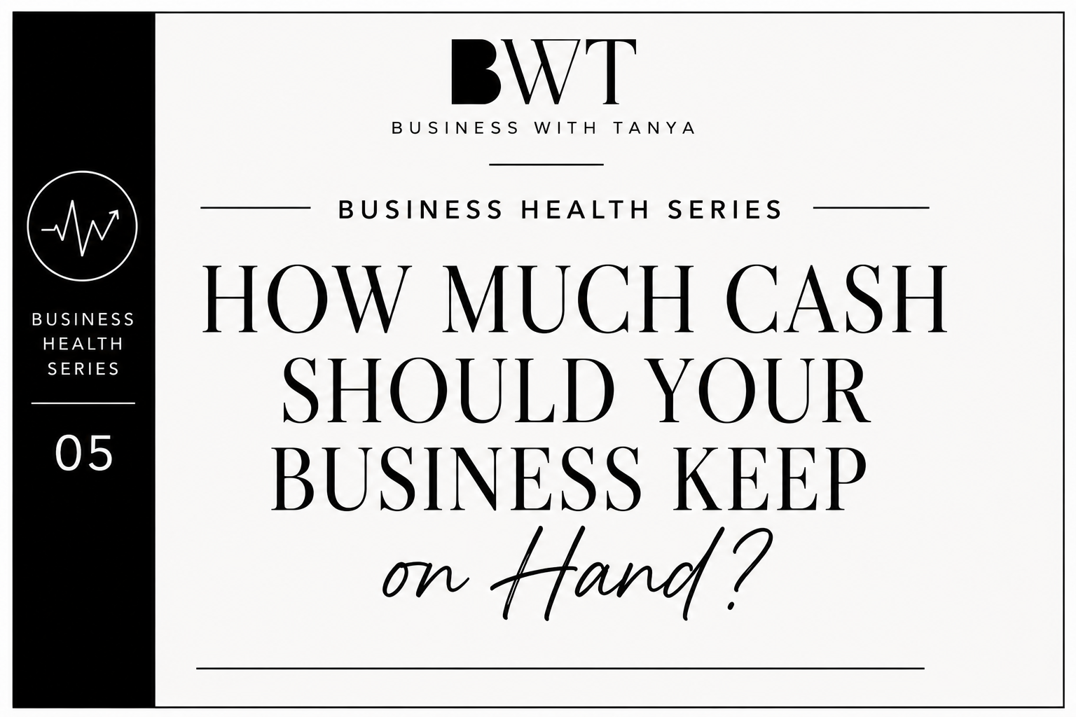 How Much Cash Should Your Business Keep on Hand?            Business Health Series | Part 5