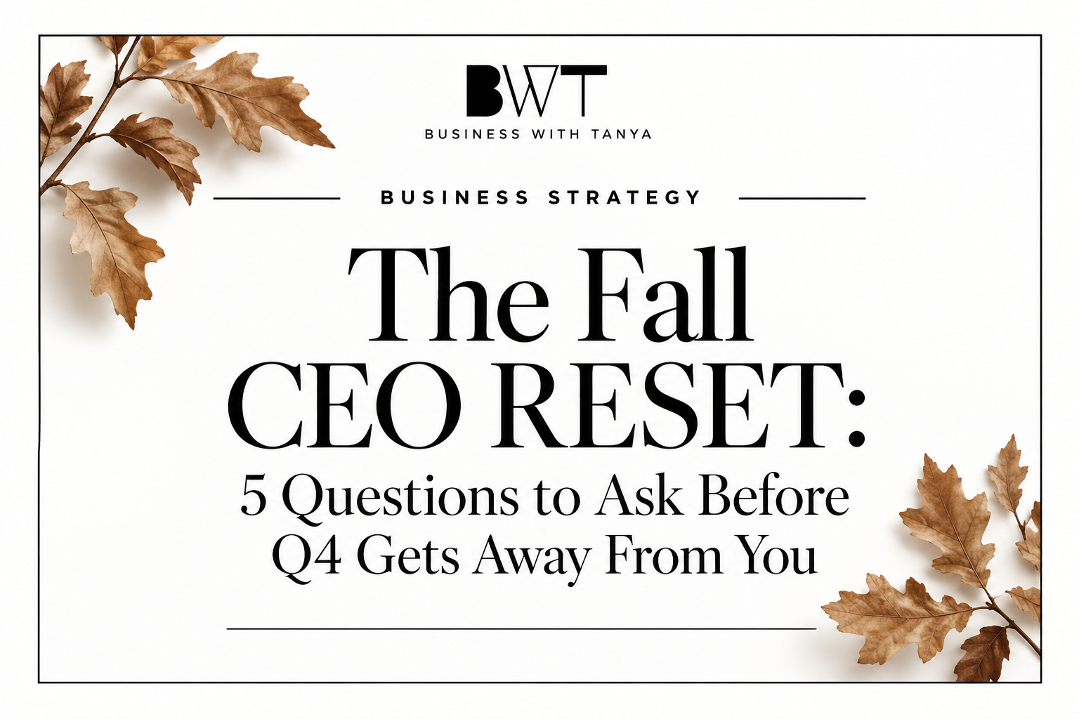 The Fall CEO Reset: 5 Questions to Ask Before Q4 Gets Away From You
