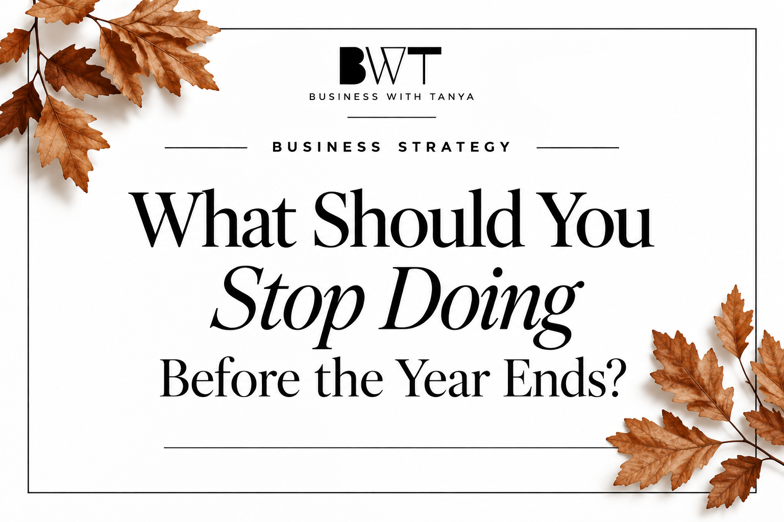 What Should You Stop Doing Before the Year Ends?