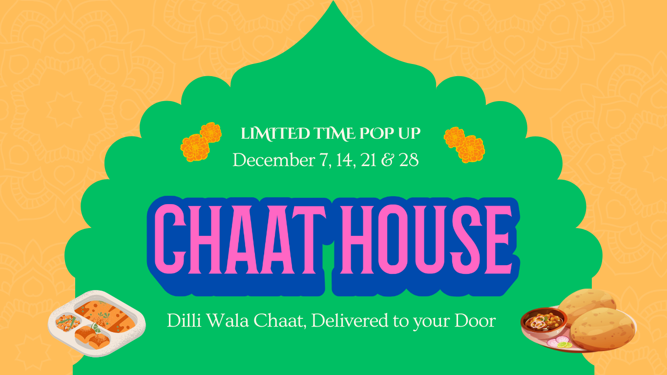 Event poster for limited time pop-up called 'Chaat House' featuring Indian food dishes, with dates December 7, 14, 21, and 28, and a tagline 'Dilli Wala Chaat, Delivered to your Door'.