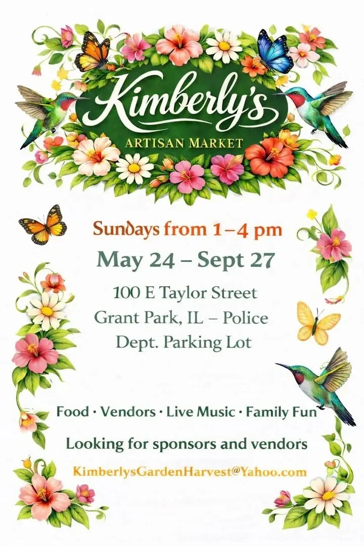 Colorful flyer for Kimberly's Artisan Market featuring flowers, butterflies, and hummingbirds. Event details include Sundays from 1-4 pm, May 24 to September 27 at 100 E Taylor Street, Grant Park, IL in the Police Department parking lot. Promotions include food, vendors, live music, and family fun. Contact email: KimberlylysGardenHarvest@yahoo.com.