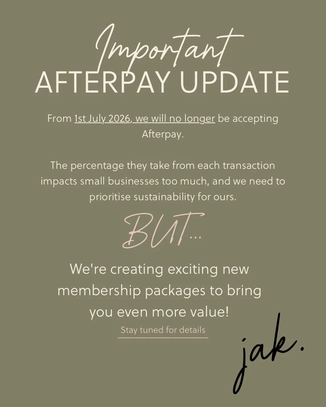 Two updates, one goal: keeping JAK sustainable so we can keep doing what we love (your hair) for years to come. 🤎

From 1st July 2026, we&rsquo;ll no longer be accepting Afterpay. The percentage taken from each transaction hits small businesses hard