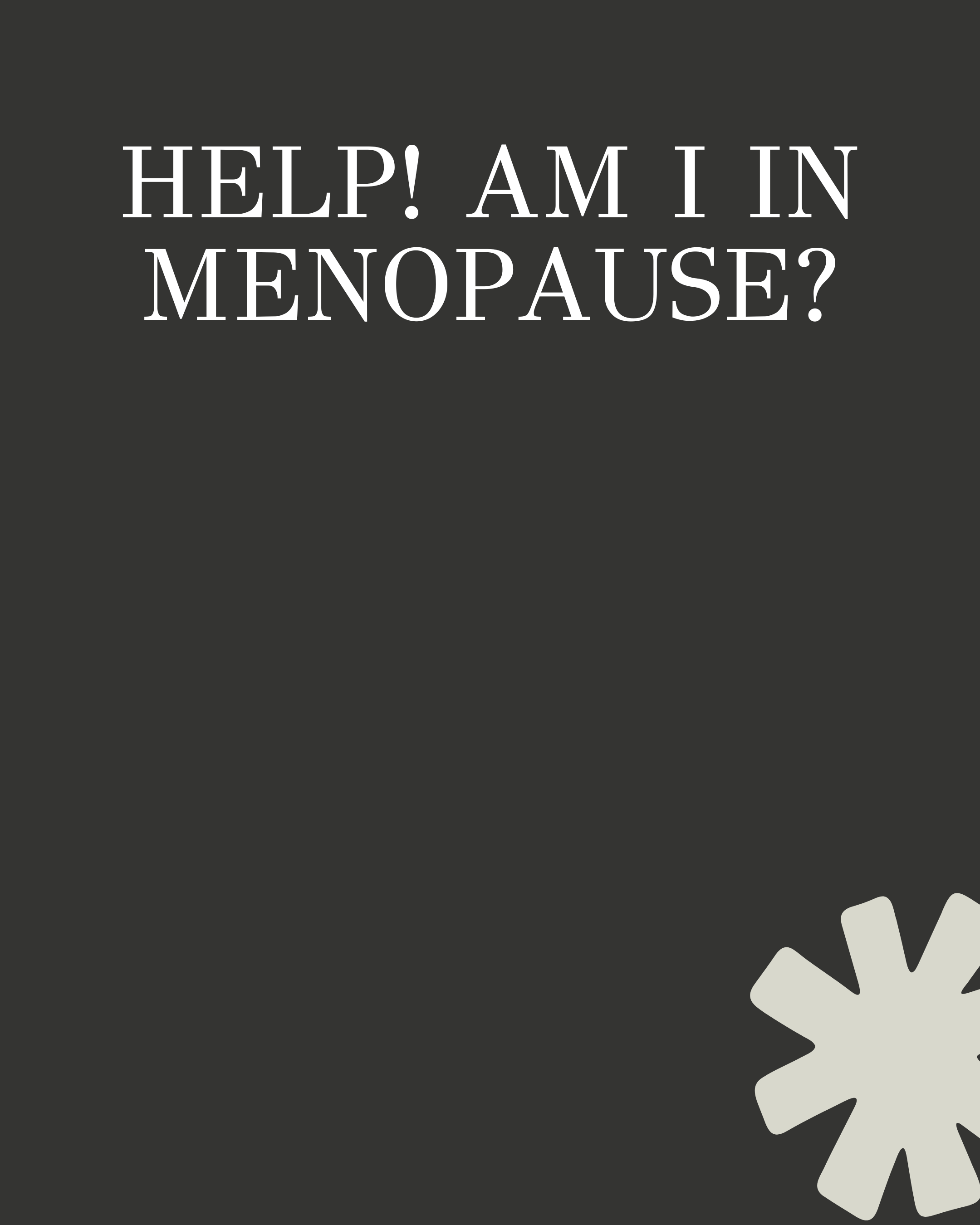 Help! I think I’m in (peri)menopause →