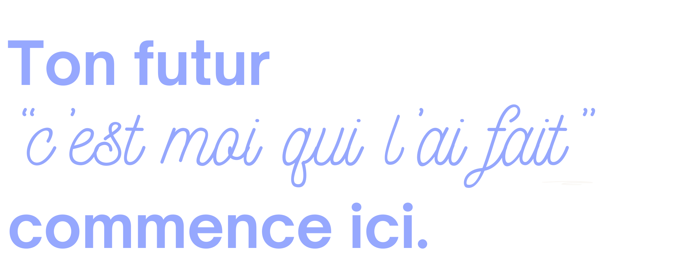 Citation en français : "Ton futur c'est moi qui l'a fait, commence ici" écrit en texte violet sur fond noir.