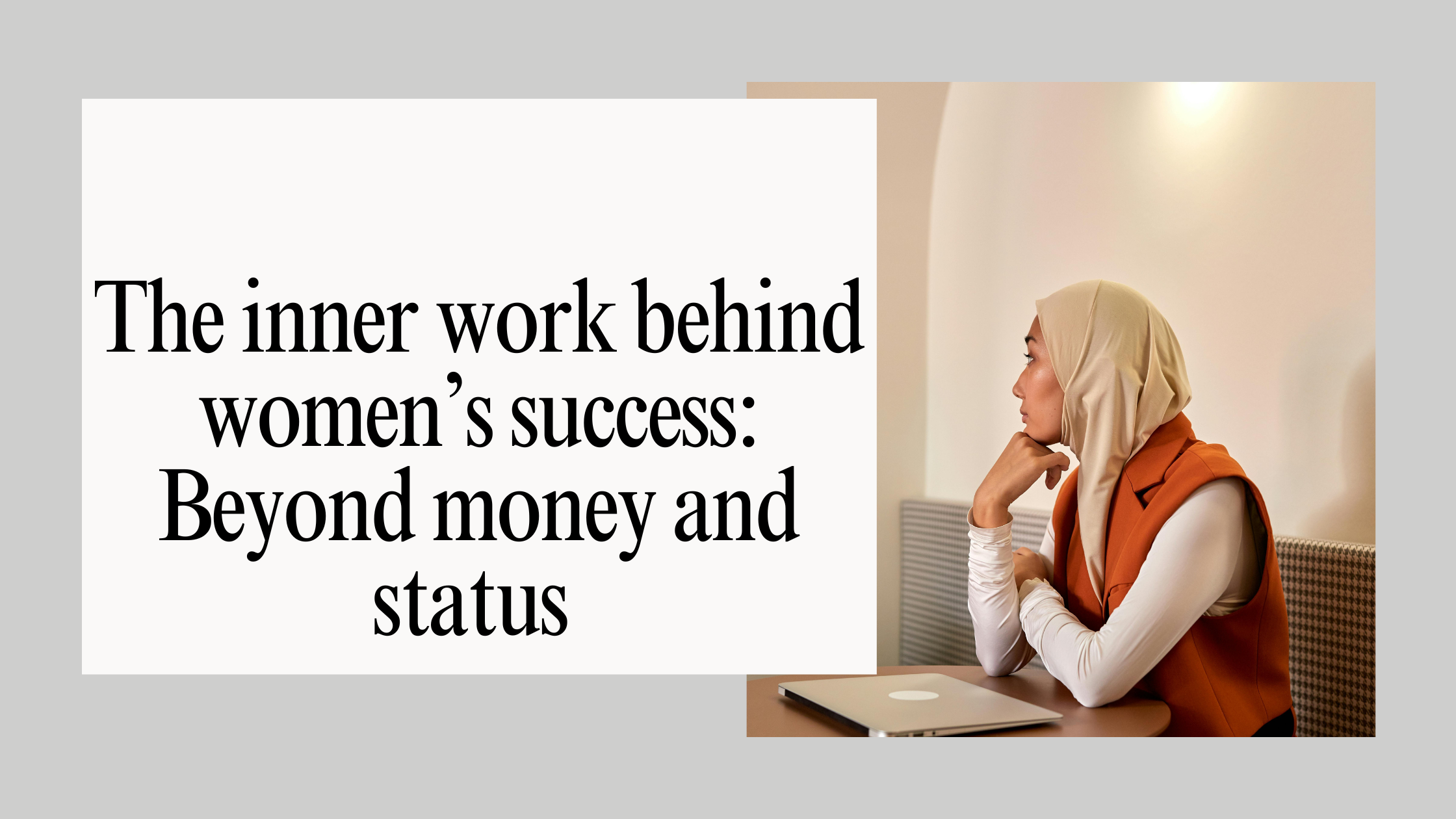 The inner work behind women’s success: Beyond money and status&nbsp;</span>