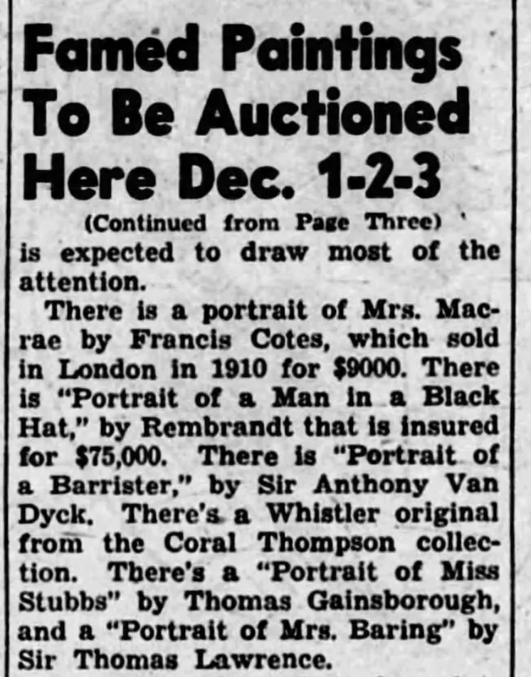A newspaper advertisement listing famous paintings to be auctioned on December 1st to 3rd, including portraits of Mrs. Macrae by Frances Cotes, a portrait of a man in a black hat by Rembrandt, a portrait of a barrister by Sir Anthony Van Dyck, a Whistler original from the Coral Thompson collection, a portrait of Miss Stubbs by Thomas Gainsborough, and a portrait of Mrs. Baring by Sir Thomas Lawrence.