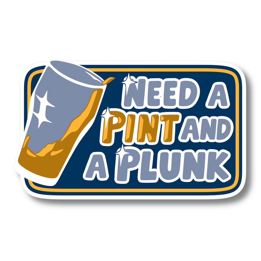 STICKER - Need a Pint and a Plunk