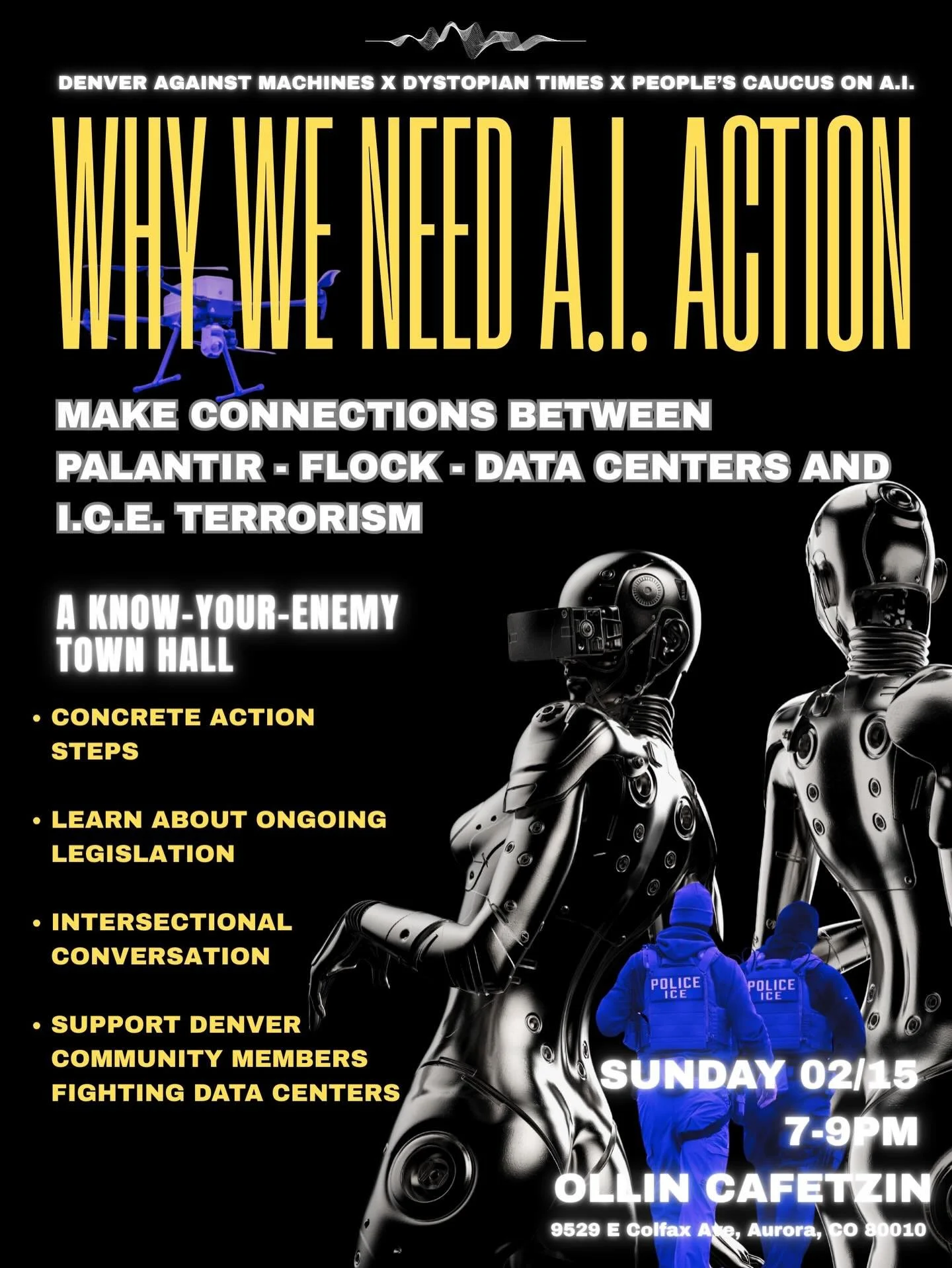 SUNDAY. Join us for a special collaboration with Denver Against Machines and the People&rsquo;s Caucus for A.I. &mdash; TOWN HALL EVENT on the connection between ICE, Palantir, Flock, and Data Centers. Know your enemy.