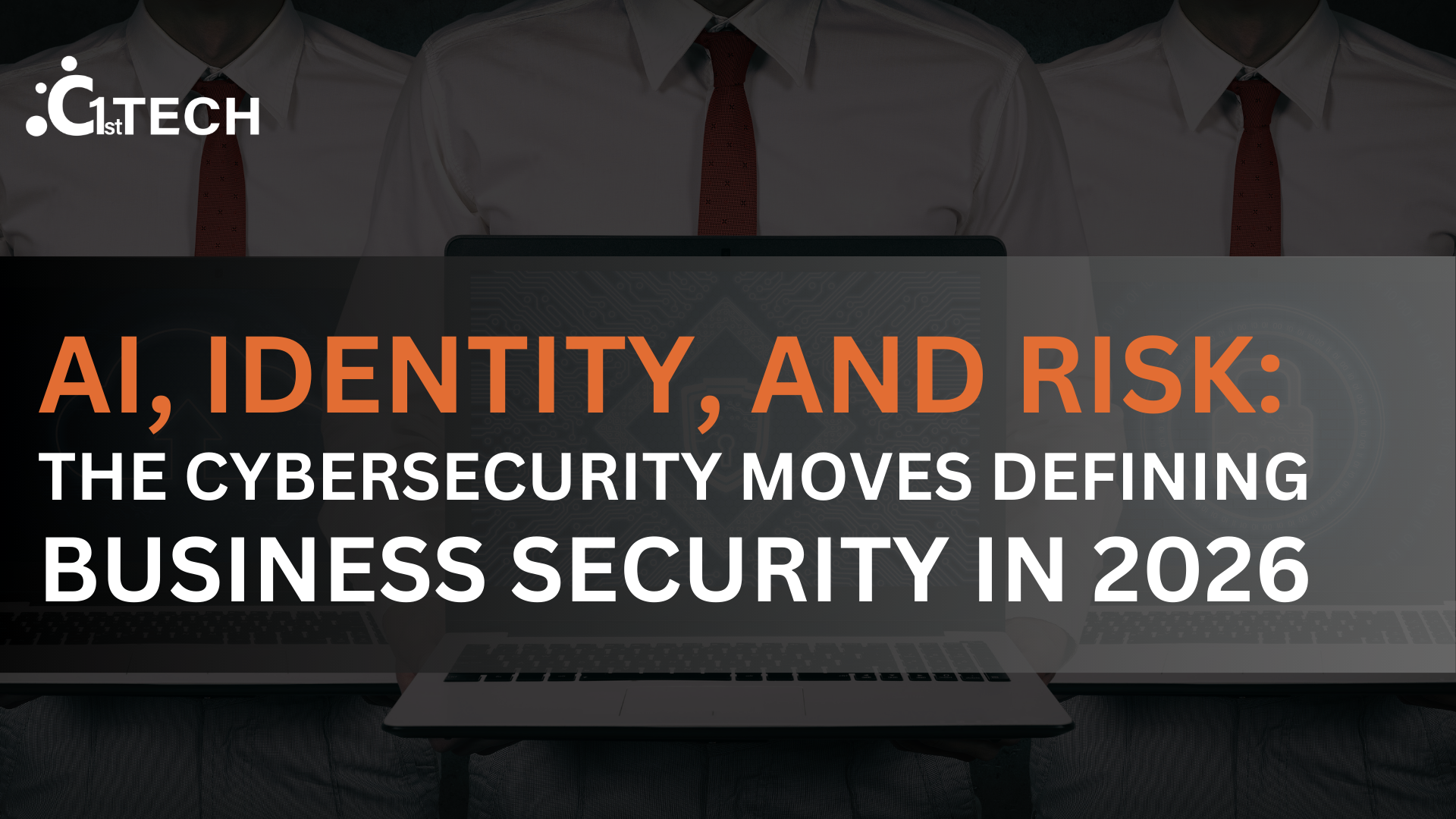 AI, Identity, and Risk: The Cybersecurity Moves Defining Business Security in 2026