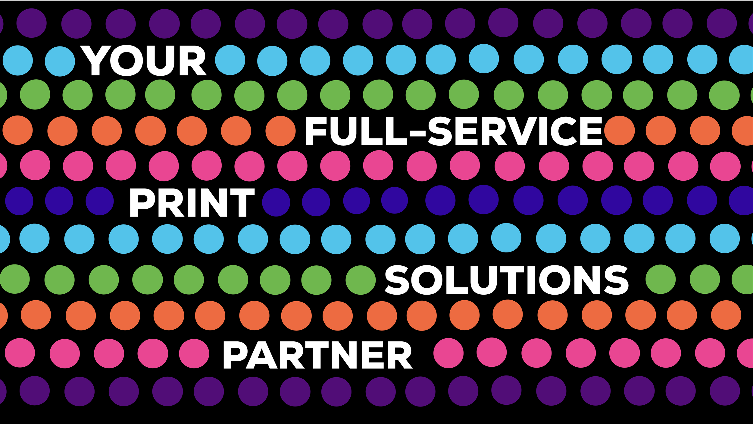 Colorful dotted background with text 'Your full-service print solutions partner' in white on black background.