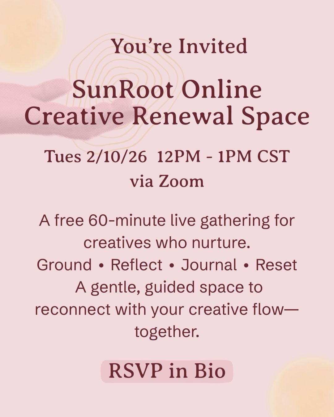 ☀️ You&rsquo;re invited ☀️

SunRoot&rsquo;s Online Monthly Creative Renewal Space 📅 Tuesday, February 10 ⏰ 12&ndash;1 PM CST 📍 Live on Zoom | Free

This is a 60-minute live gathering for creatives who nurture &mdash; parents, caregivers, healers, a