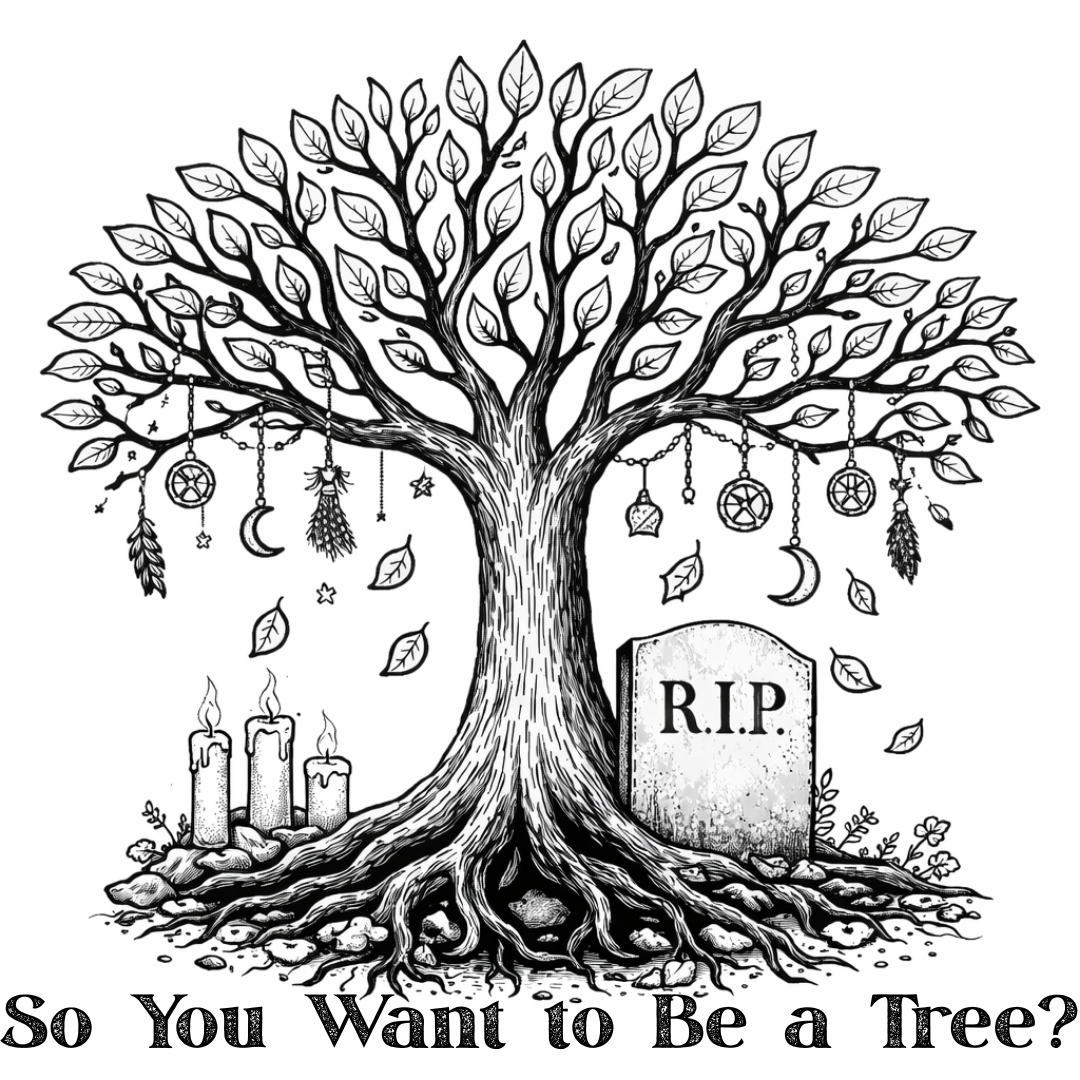 So You Want to Be a Tree.png (Copy)