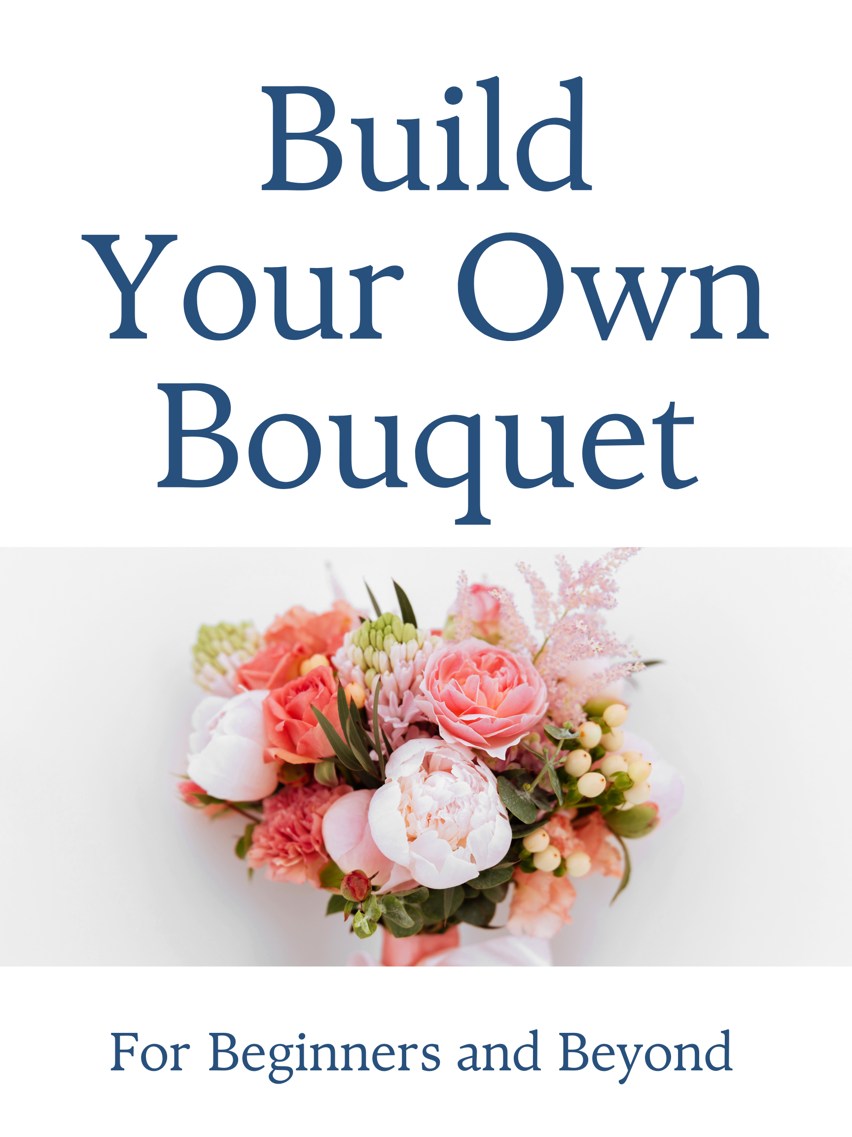 Build Your Own Bouquet Floral Design Guide