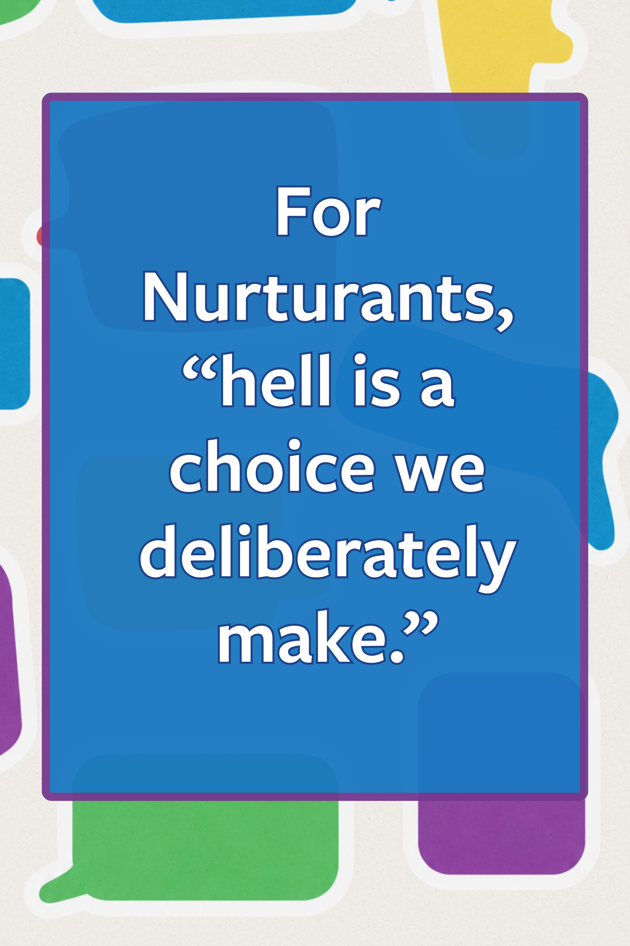 quote: for Nurturants, hell is a choice we deliberately make
