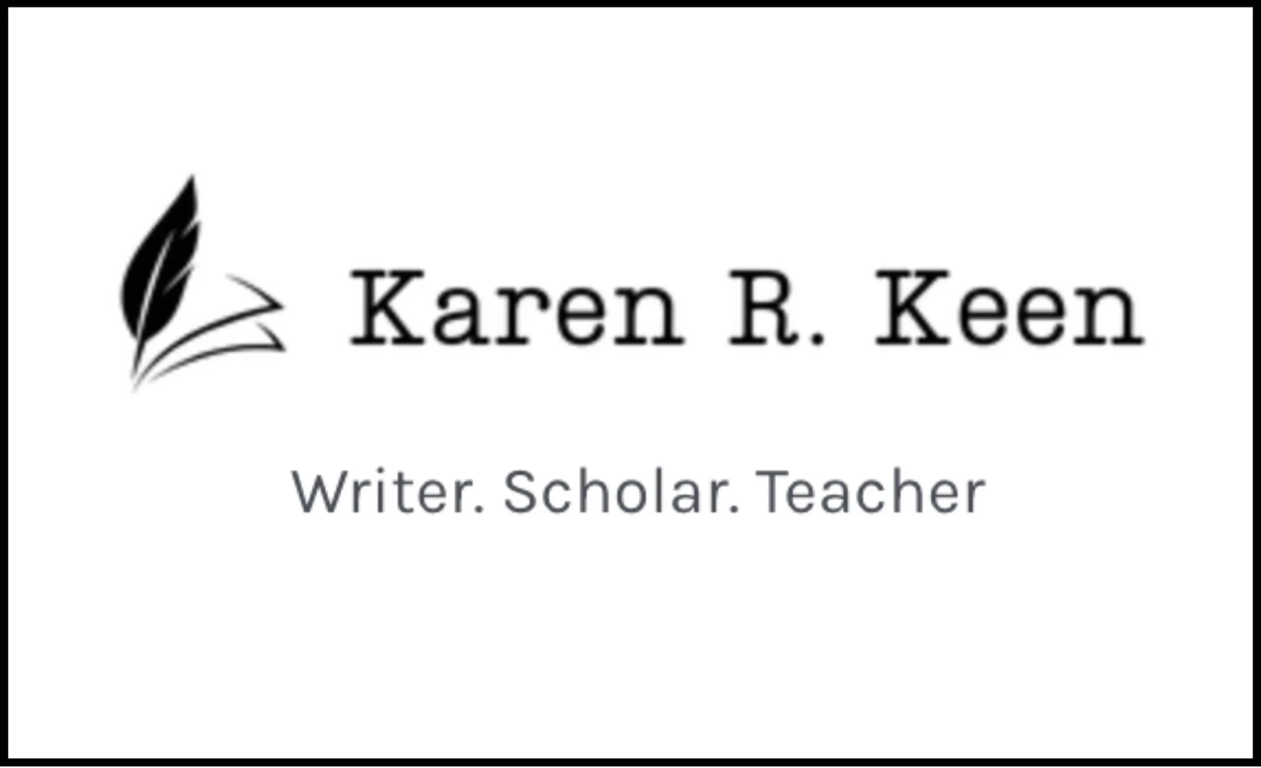 Karen R. Keen, writer, scholar, teacher.