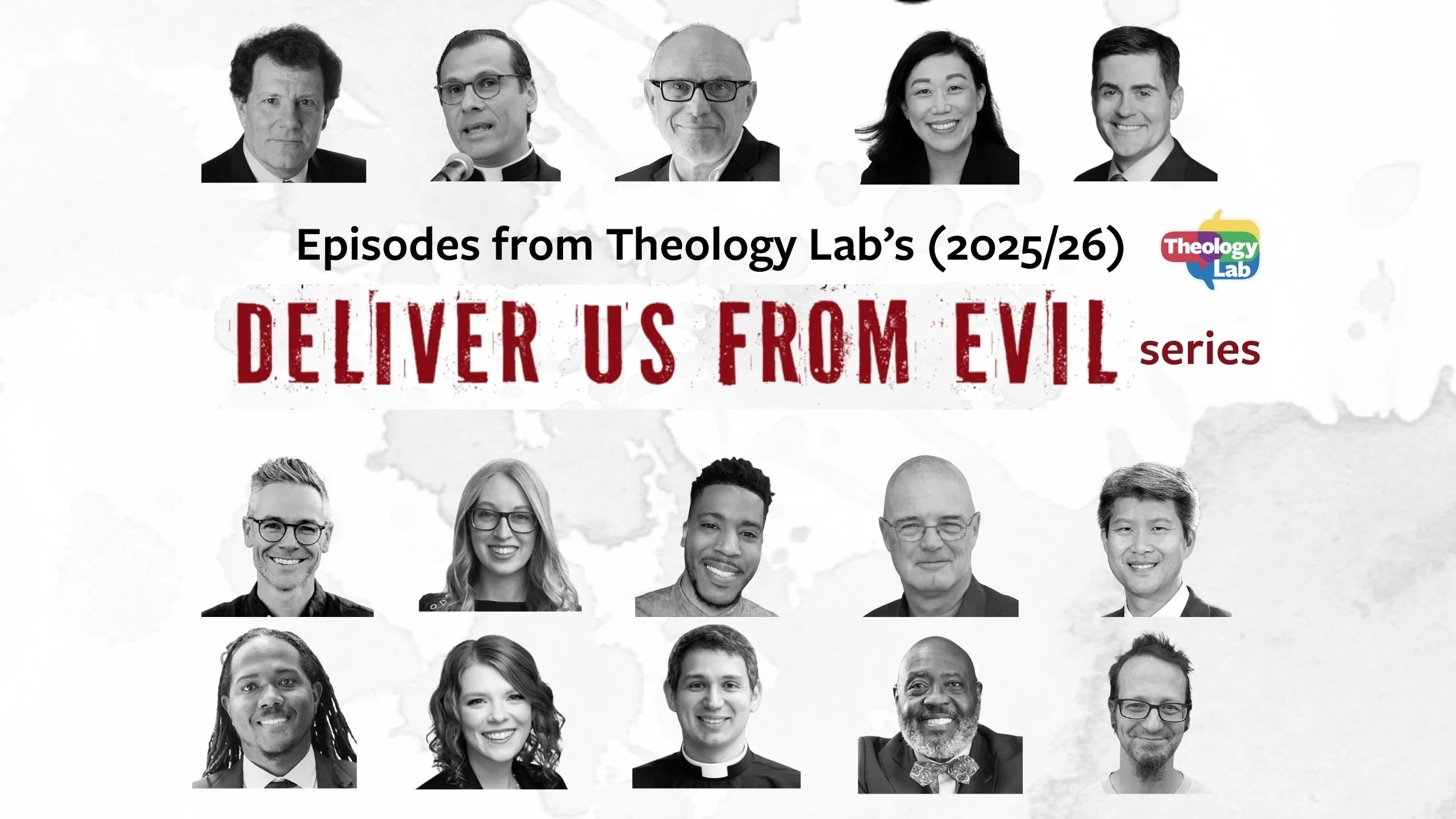 Deliver Us from Evil: Episodes from Theology Lab's 2025/2026 Series. Headshots of several guests featured in Theology Lab's current series surround this text.