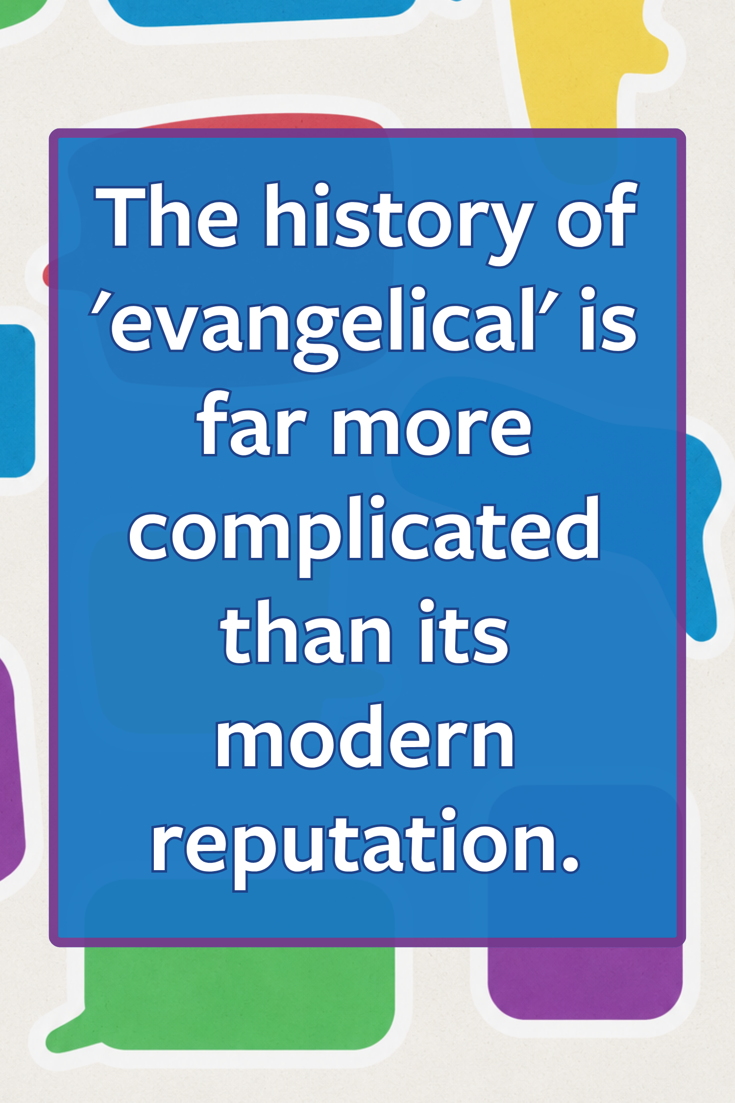 image reading: the history of 'evangelical' is far more complicated than its modern reputation.