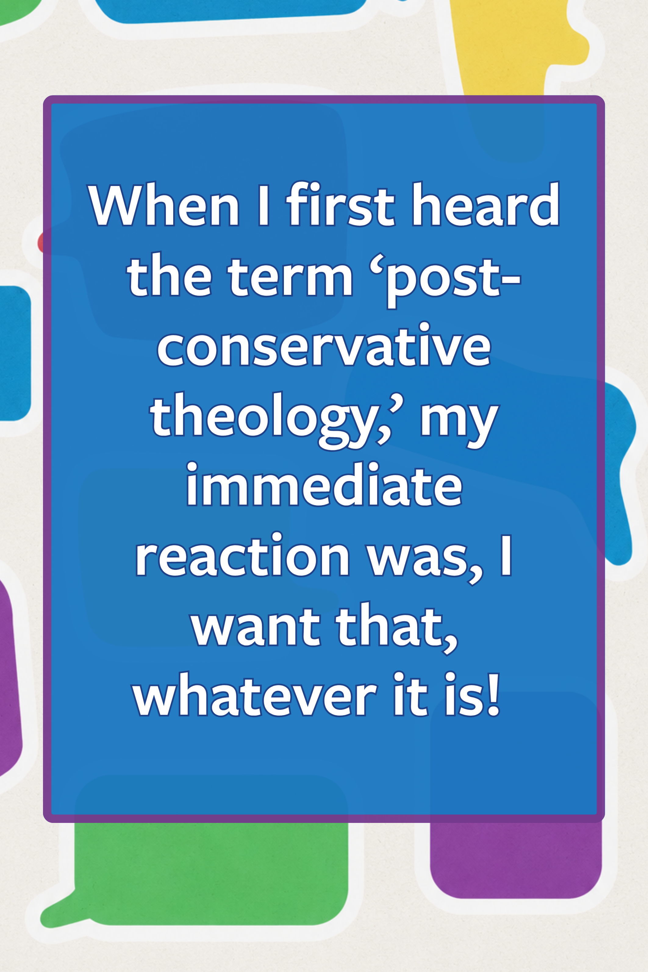 Quote: When I first heard the term ‘post-conservative theology,’ my immediate reaction was, I want that, whatever it is! 