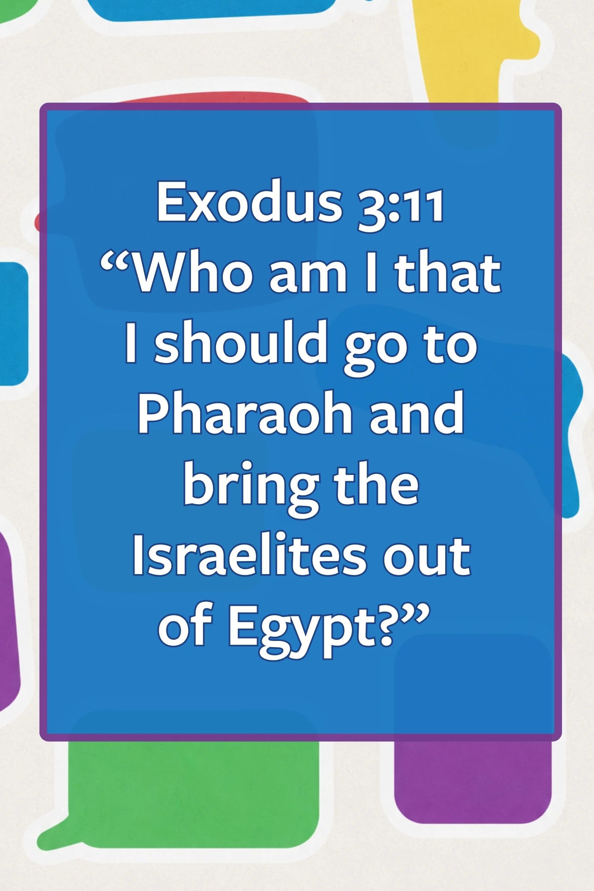 Scripture pull quote: Exodus 3:11 “Who am I that I should go to Pharaoh and bring the Israelites out of Egypt?”