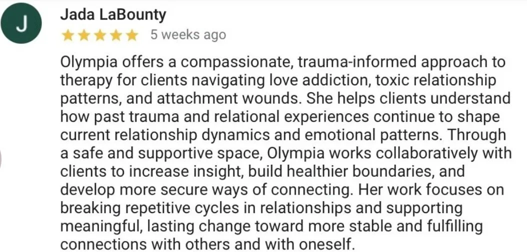 Customer review for Olympia's therapy services, detailing trauma-informed approach to relationship and love addiction therapy, focusing on emotional healing and healthy connection development.