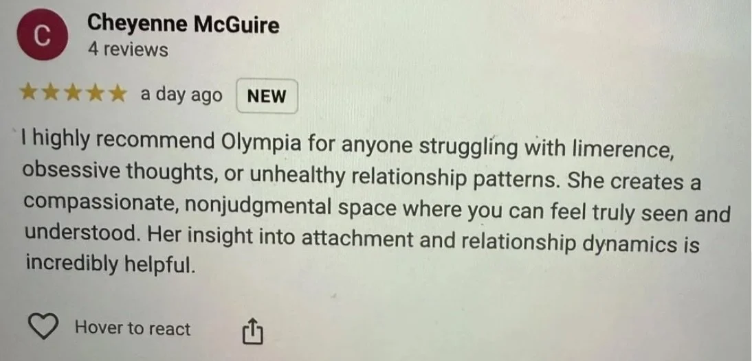 Cheyenne McGuire recommending Olympia for addressing limerence, obsessive thoughts, and unhealthy relationships, praising her compassionate, nonjudgmental space and insights into attachment and relationship dynamics.