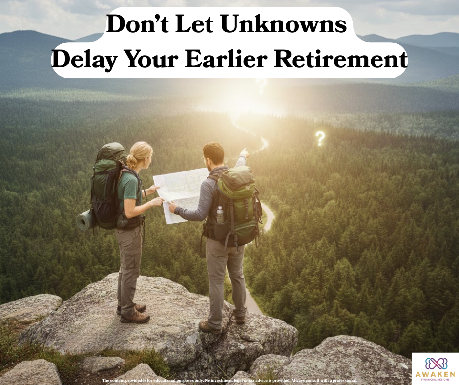 Don’t Let Unknowns Delay Your Earlier Retirement