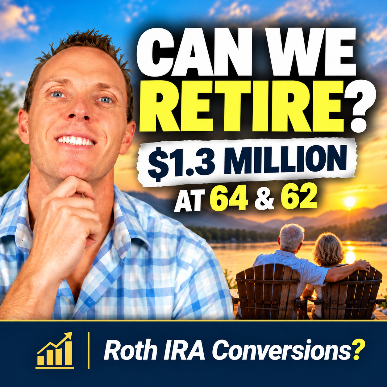 Can We Retire at 64 &amp; 62 With $1.3 Million? A Retirement, Tax &amp; Roth IRA Case Study