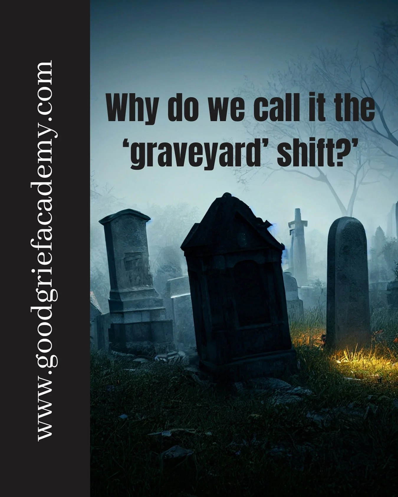 The term originated in the late 1800s.

The folklore? People watched graveyards for buried-alive victims ringing bells. 

&lsquo;Graveyard watch&rsquo; was a maritime term referring to early morning hours when most accidents occurred as a result of t