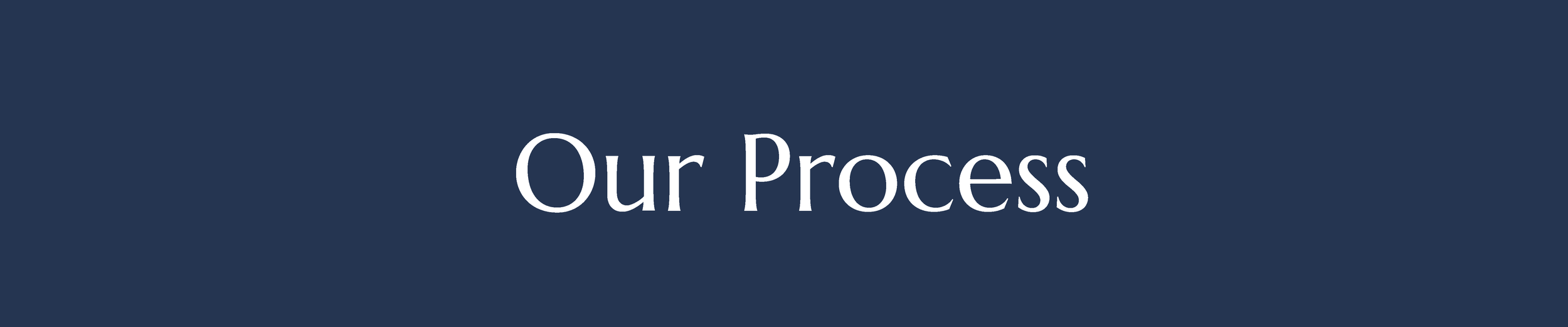 Blue background with white text that reads 'Our Process'.