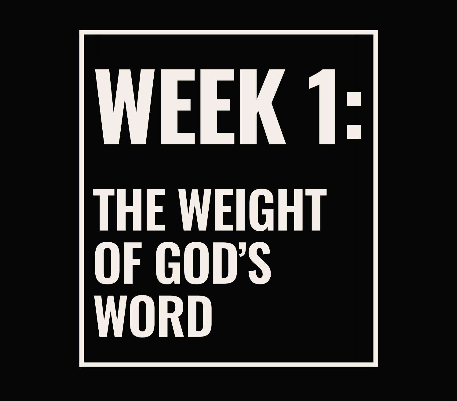 Week 1: The Weight of God’s Word