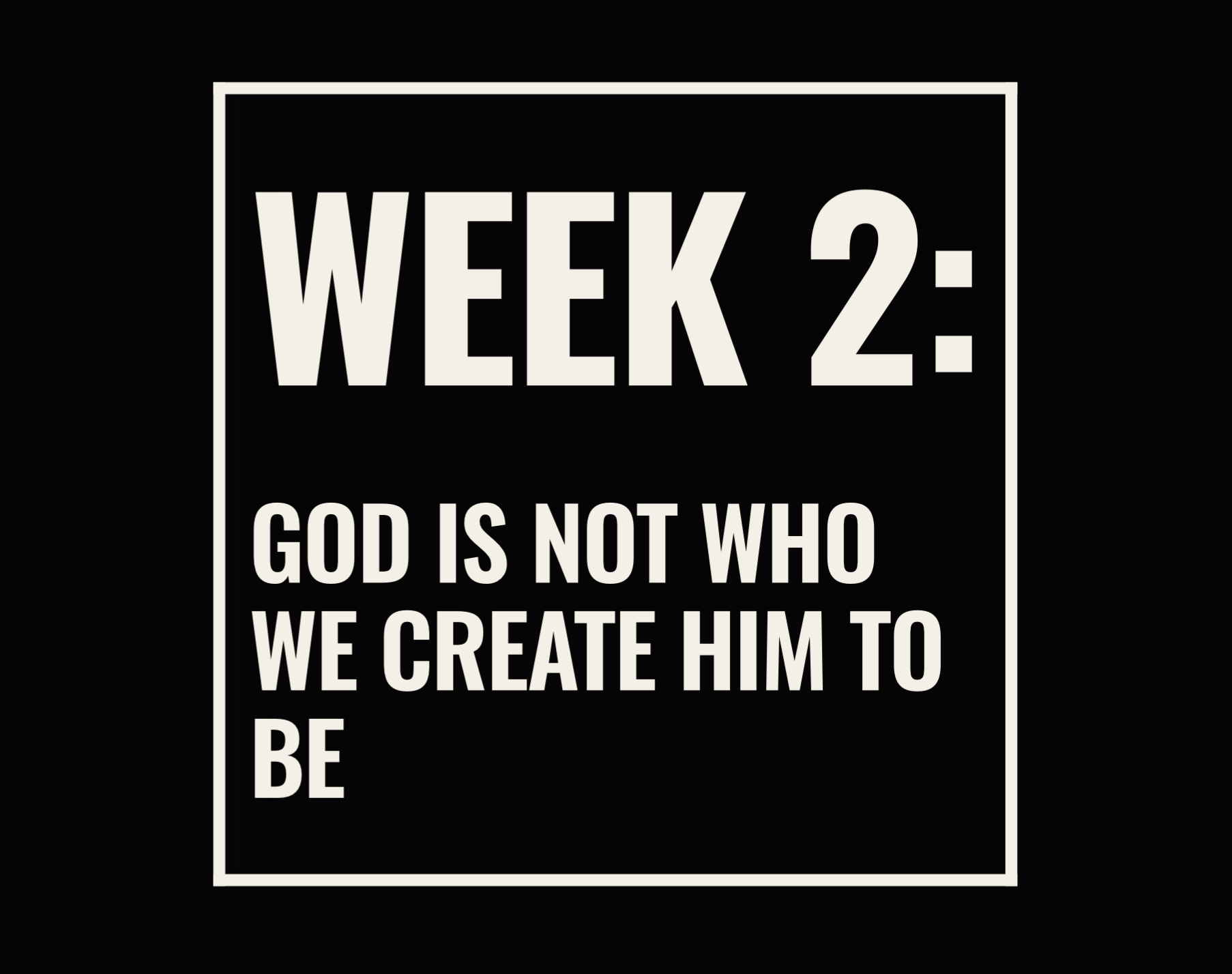 Week 2: God Is Not Who We Create Him to Be